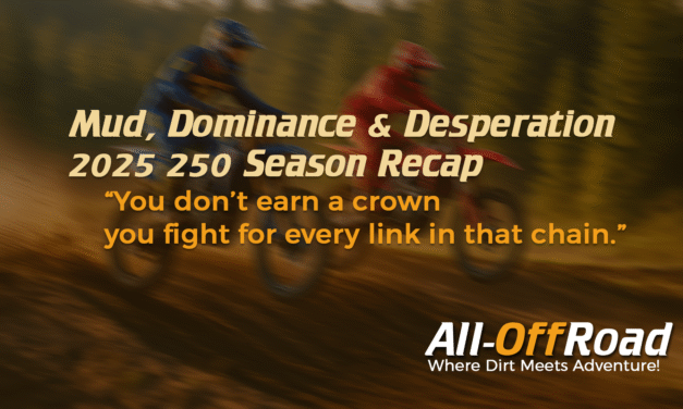 Mud, Dominance & Desperation — 2025 250 Season Recap